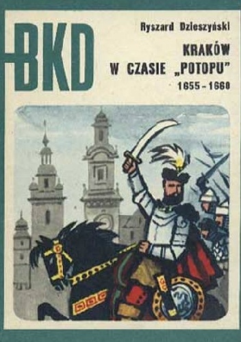 Okładka: Ryszard Dzieszyński - Kraków w czasie "Potopu" 1655-1660