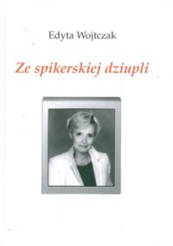 Okładka: Edyta Wojtczak - Ze spikerskiej dziupli