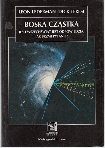 Okładka: Leon Lederman - Boska cząstka: jeśli Wszechświat jest odpowiedzią, jak brzmi pytanie?