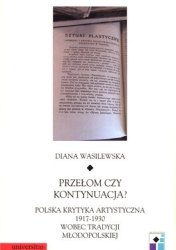 Okładka: Diana Wasilewska - Przełom czy kontynuacja? Polska krytyka artystyczna 1917 - 1930 wobec tradycji młodopolskiej
