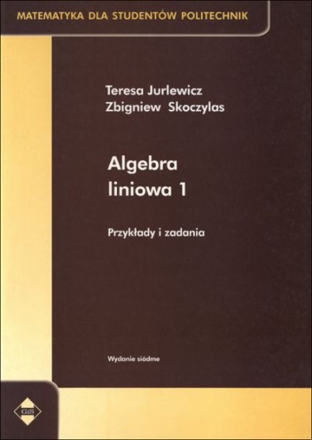 Okładka: Zbigniew Skoczylas - Algebra liniowa 1. Przykłady i zadania