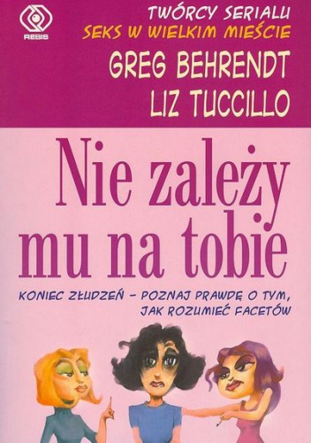 Okładka: Greg Behrendt - Nie zależy mu na Tobie