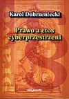 Okładka: Karol Dobrzeniecki - Prawo a etos cyberprzestrzeni