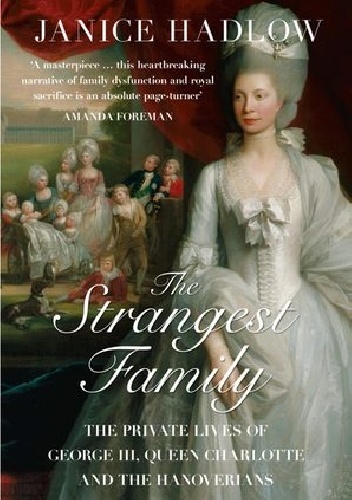 Okładka: Janice Hadlow - The Strangest Family: The Private Lives of George III, Queen Charlotte and the Hanoverians