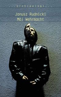 Okładka: Janusz Rudnicki - Mój Wehrmacht