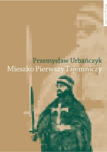 Okładka: Przemysław Urbańczyk - Mieszko Pierwszy Tajemniczy