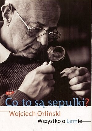 Okładka: Wojciech Orliński - Co to są sepulki? Wszystko o Lemie