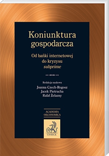 Okładka: Joanna Czech-Rogosz - Koniunktura gospodarcza Od bańki internetowej do kryzysu subprime