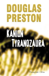 Okładka: Douglas Preston - Kanion Tyranozaura