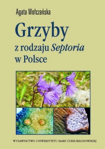 Okładka: Agata Wołczańska - Grzyby z rodzaju Septoria w Polsce