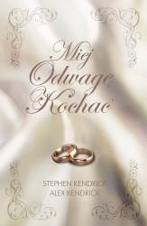 Okładka: Stephen Kendrick - Miej Odwagę Kochać