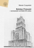 Okładka: Marek Czapelski - Bohdan Pniewski - Warszawski Architekt XX Wieku