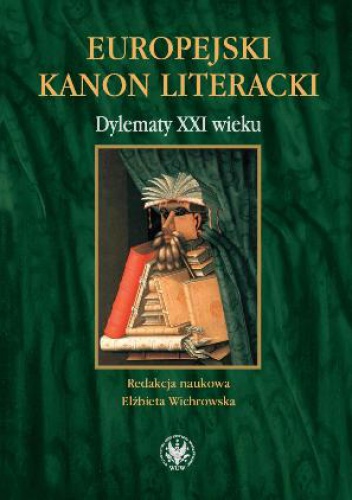 Okładka: Elżbieta Z. Wichrowska - Europejski kanon literacki. Dylematy XXI wieku