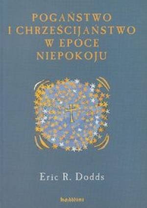 Okładka: Eric R. Dodds - Pogaństwo i chrześcijaństwo w epoce niepokoju