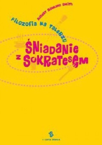 Okładka: Robert Rowland Smith - Śniadanie z Sokratesem. Filozofia na talerzu