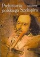 Okładka: Andrzej Żurowski - Prehistoria polskiego Szekspira