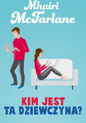 Okładka: Mhairi McFarlane - Kim jest ta dziewczyna?