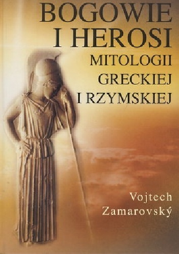 Okładka: Vojtech Zamarovský - Bogowie i herosi mitologii greckiej i rzymskiej
