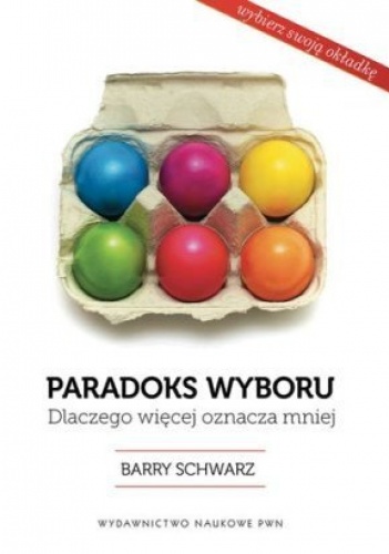 Okładka: Barry Schwartz - Paradoks wyboru. Dlaczego więcej oznacza mniej