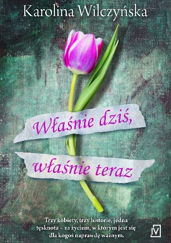Okładka: Karolina Wilczyńska - Właśnie dziś, właśnie teraz