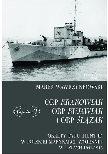 Okładka: Marek Wawrzynkowski - ORP Krakowiak, ORP Kujawiak i ORP Ślązak