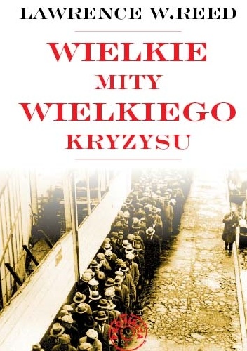 Okładka: Lawrence W. Reed - Wielkie mity Wielkiego Kryzysu
