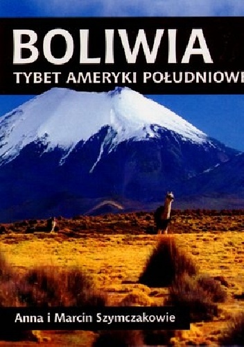 Okładka: Anna Szymczak - Boliwia. Tybet Ameryki Południowej
