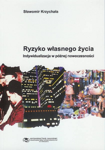 Okładka: Sławomir Krzychała - Ryzyko własnego życia : indywidualizacja w późnej nowoczesności