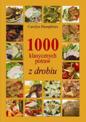 Okładka: Carolyn Humphries - 1000 klasycznych potraw z drobiu