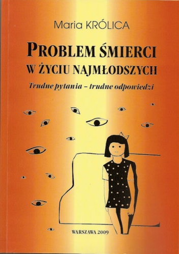 Okładka: Maria Królica - Problem śmierci w życiu najmłodszych. Trudne pytania - trudne odpowiedzi