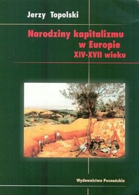 Okładka: Jerzy Topolski - Narodziny kapitalizmu w Europie XIV-XVII wieku