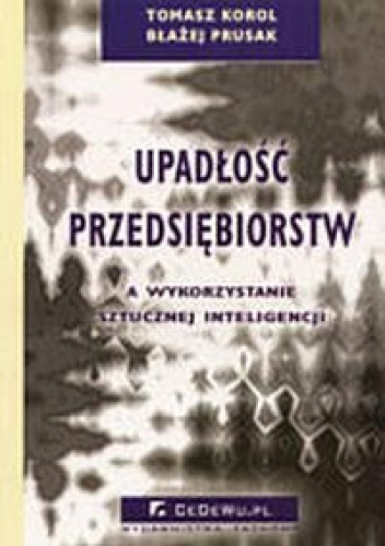 Okładka: Tomasz Korol - Upadłość przedsiębiorstw a wykorzystanie sztucznej inteligencji