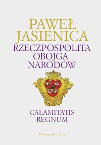 Okładka: Paweł Jasienica - Rzeczpospolita Obojga Narodów. Calamitatis Regnum
