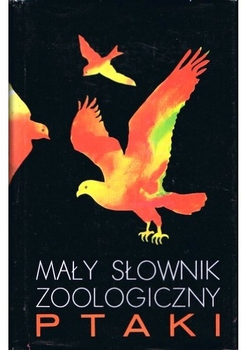 Okładka:  praca zbiorowa - Mały słownik zoologiczny. Ptaki. Tom II