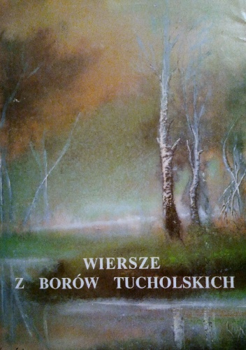 Okładka: Ludwik Lipnicki - Wiersze z Borów Tucholskich. O tym Ci powiem...