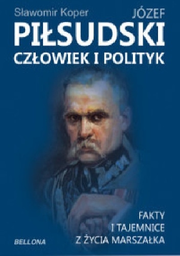 Okładka: Sławomir Koper - Józef Piłsudski człowiek i polityk