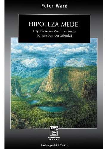 Okładka: Peter D. Ward - Hipoteza Medei. Czy życie na Ziemi zmierza do samounicestwienia?