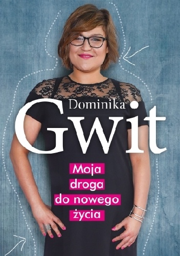 Okładka: Dominika Gwit - Moja droga do nowego życia