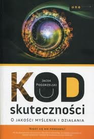 Okładka: Jacek Pogorzelski - Kod skuteczności. O jakości myślenia i działania
