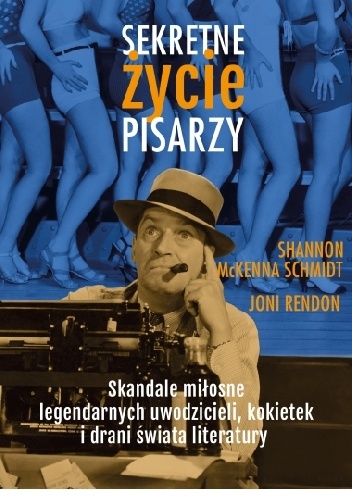 Okładka: Shannon McKenna Schmidt - Sekretne życie pisarzy. Skandale miłosne legendarnych uwodzicieli, kokietek i drani świata literatury