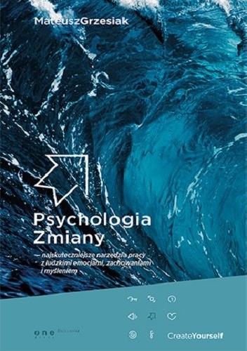 Okładka: Mateusz Grzesiak - Psychologia Zmiany - najskuteczniejsze narzędzia pracy z ludzkimi emocjami, zachowaniami i myśleniem