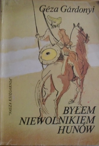 Okładka: Géza Gárdonyi - Byłem niewolnikiem Hunów