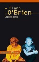 Okładka: Flann O'Brien - Ciężkie życie