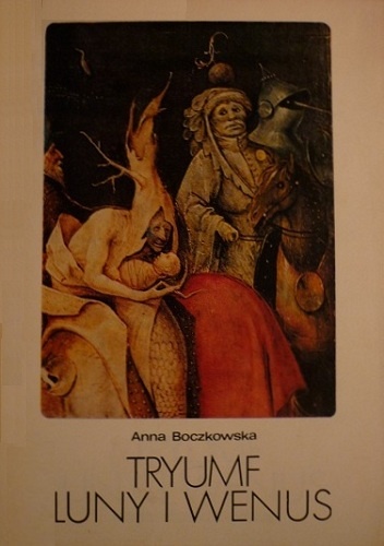 Okładka: Anna Boczkowska - Tryumf Luny i Wenus. Pasja Hieronima Boscha