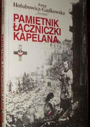 Okładka: Anna Hołubowicz-Gadkowska - Pamiętnik łączniczki kapelana