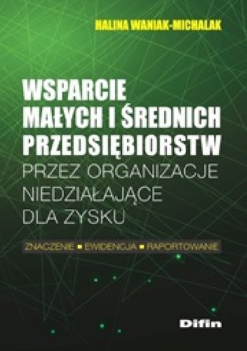 Okładka: Halina Waniak-Michalak - Wsparcie małych i średnich przedsiębiorstw przez organizacje niedziałające dla zysku