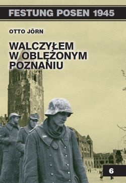 Okładka: Otto Jörn - Walczyłem w oblężonym Poznaniu.