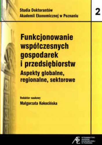 Okładka: Małgorzata Kokocińska - Funkcjonowanie współczesnych gospodarek i przedsiębiorstw. Aspekty globalne, regionalne, sektorowe