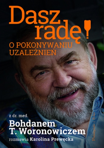 Okładka: Bohdan T. Woronowicz - Dasz radę! O pokonywaniu uzależnień
