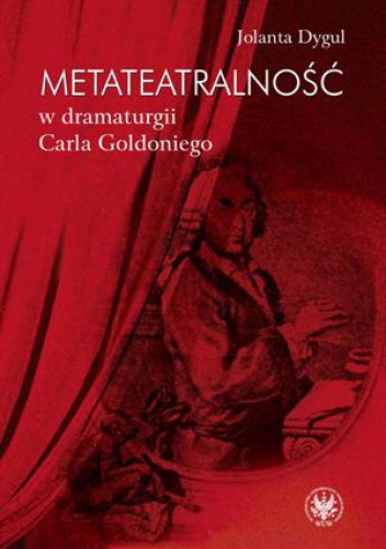 Okładka: Jolanta Dygul - Metateatralność w dramaturgii Carla Goldoniego